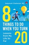 8 Things To Do When You Turn 20 - Irs Debotosh Chatterjee - 9789364117203
