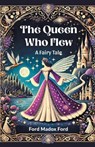 The Queen Who Flew A Fairy Tale - Ford Madox Ford - 9789364282703