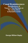 Canal Reminiscences; Recollections of Travel in the Old Days on the James River & Kanawha Canal - George William Bagby - 9789364735216