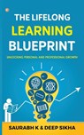 The Lifelong Learning Blueprint - Saurabh K ; Deep Sikha - 9789365545371