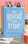Too Good To Be True - Prajakta Koli - 9789365692044