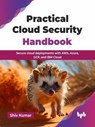 Practical Cloud Security Handbook: Secure Cloud Deployments with AWS, Azure, GCP, and IBM Cloud - Shiv Kumar - 9789365890723
