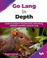 Go Lang in Depth - Bhagvan Kommadi - 9789365894806