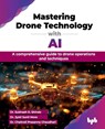 Mastering Drone Technology with AI - Subhash K. Shinde ; Jyoti Sunil More ; Chaitrali Prasanna Chaudhari - 9789365894950