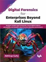 Digital Forensics for Enterprises Beyond Kali Linux: Navigate complex legal frameworks, ensure digital evidence admissibility, and establish robust forensics laboratory environments - Abhirup Guha - 9789365899429