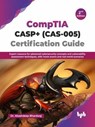 CompTIA CASP+ (CAS-005) Certification Guide: Expert Resource for Advanced Cybersecurity Concepts and Vulnerability Assessment Techniques, With Mock Exams and Real-World Scenarios - 2nd Edition - Dr. Akashdeep Bhardwaj - 9789365899450