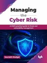 Managing the Cyber Risk: A CISO's practical guide to threat and vulnerability management - Saurabh Mudgal - 9789365899863