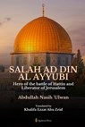 Salah Ad Din Al Ayyubi - Hero of the battle of Hattin and Liberator of Jerusalem - Abdullah Nasih Ulwan - 9789366084008