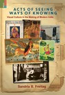 Acts of Seeing, Ways of Knowing: Visual Culture in the Making of Modern India - Sandria B. Freitag - 9789366270715