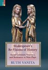 Shakespeare's Re-Visions of History: Social Collusion, Violence, and Resistance in Nine Plays - Ruth Vanita - 9789366273518