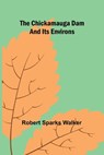 The Chickamauga Dam and its environs - Robert Sparks Walker - 9789366381091