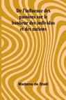 De l'influence des passions sur le bonheur des individus et des nations - Madame de Staël - 9789366382890