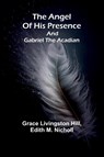 The angel of his presence; and Gabriel the Acadian - Grace Livingston Hill ; Edith M. Nicholl - 9789367244524