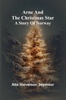 Arne And The Christmas Star - Alta Halverson Seymour - 9789367245866