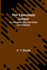 The Chocolate Soldier; Or, Heroism-The Lost Chord of Christianity - C. T. Studd - 9789367249789
