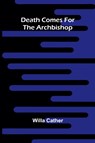 Death Comes For The Archbishop - Willa Cather - 9789368395522