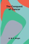 The Conquest of Cancer - H. W. S. Wright - 9789369051311