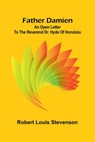 Father Damien: An Open Letter to the Reverend Dr. Hyde of Honolulu - Robert Louis Stevenson - 9789369053124