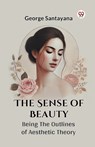 The Sense of Beauty Being the Outlines of Aesthetic Theory - George Santayana - 9789369420902