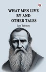 What Men Live by and Other Tales - Leo Tolstoy - 9789369422296