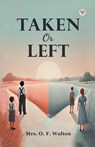 Taken Or Left - O. F. Walton - 9789369429196