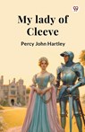 My lady of Cleeve (Edition1) - Percy John Hartley - 9789369429967