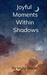 Joyful Moments Within Shadows - Molly Stocks - 9789369541737