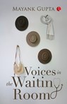 Voices In The Waiting Room - Mayank Gupta - 9789370032187