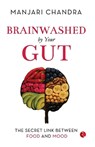 Brainwashed By Your Gut - Manjari Chandra - 9789370034693