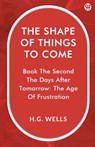 The Shape Of Things To ComeBook The Second The Days After Tomorrow: The Age Of Frustration (Edition1) - H G Wells - 9789370814394