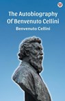 The Autobiography Of Benvenuto Cellini (Edition1) - Benvenuto Cellini - 9789370815773