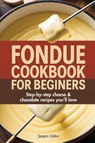 Fondue Cookbook for Beginners - Jasper Alder - 9789371232203