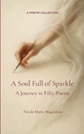 A Soul Full of Sparkle A Journey in Fifty Poems - Nicole Maria Magdalena - 9789373147871