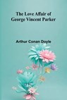 The Love Affair of George Vincent Parker - Arthur Conan Doyle - 9789374592793