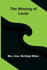 The wooing of Leola - Alex. McVeigh Miller - 9789374594605
