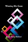 Winning his game - Ralph Henry Barbour - 9789374598757
