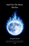 And I set the Moon on Fire - Mangesh Shirsat - 9789375270911
