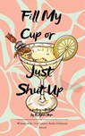 Fill My Cup or Just Shut Up A Collection of Poems - Kalynn Hope - 9789375278375