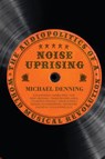 Noise Uprising - Michael Denning - 9789380118321