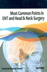 Most Common Points in ENT and Head & Neck Surgery - Santosh Kumar Swain - 9789380704098