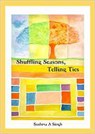 Shuffling Seasons, Telling Ties - Sushma A. Singh - 9789380905877