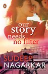 Our Story Needs No Filter - Sudeep Nagarkar - 9789386651662