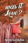 Was it Love? - Neha Sultania - 9789387022300