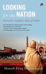 Looking for the Nation - Manash Firaq Bhattacharjee - 9789388070416