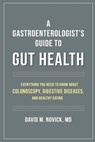 A Gastroenterologist's Guide to Gut Health - Md David M. Novick - 9789388247962