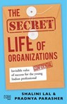 The Secret Life of Organizations - Shalini Lal ; Pradnya Parasher - 9789388322126