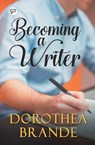 Becoming a Writer - Dorothea Brande ; General Press - 9789389157093