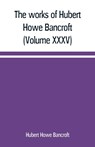 The works of Hubert Howe Bancroft (Volume XXXV) California Inter Pocula - Hubert Howe Bancroft - 9789389169164