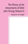 The history of the descendants of Elder John Strong, of Northampton, Mass (Volume I) - Benjamin W Dwight - 9789389450163