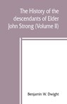 The history of the descendants of Elder John Strong, of Northampton, Mass (Volume II) - Benjamin W Dwight - 9789389450170